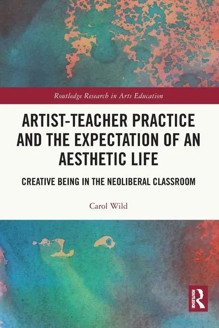 Cover: 9781032259413 | Artist-Teacher Practice and the Expectation of an Aesthetic Life