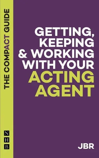 Cover: 9781848429413 | Getting, Keeping &amp; Working with Your Acting Agent: The Compact Guide