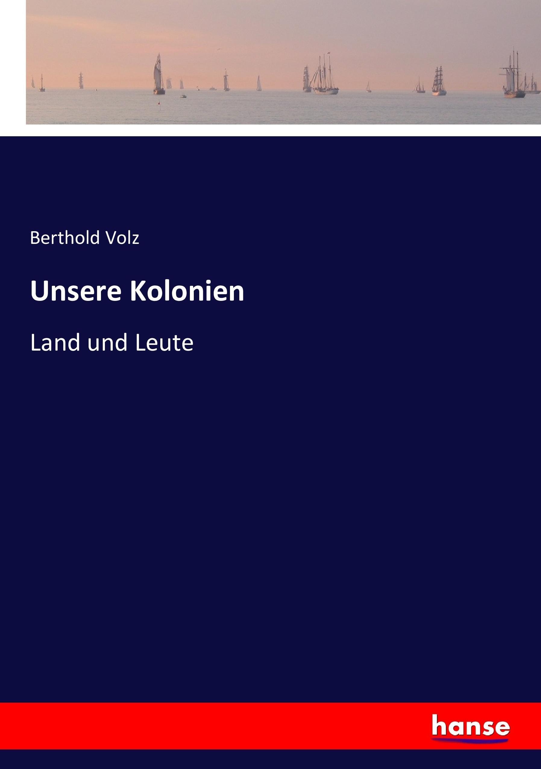 Unsere Kolonien | Land und Leute | Berthold Volz | Taschenbuch | Paperback | 416 S. | Deutsch | 2016 | hansebooks | EAN 9783743429413 - Volz, Berthold