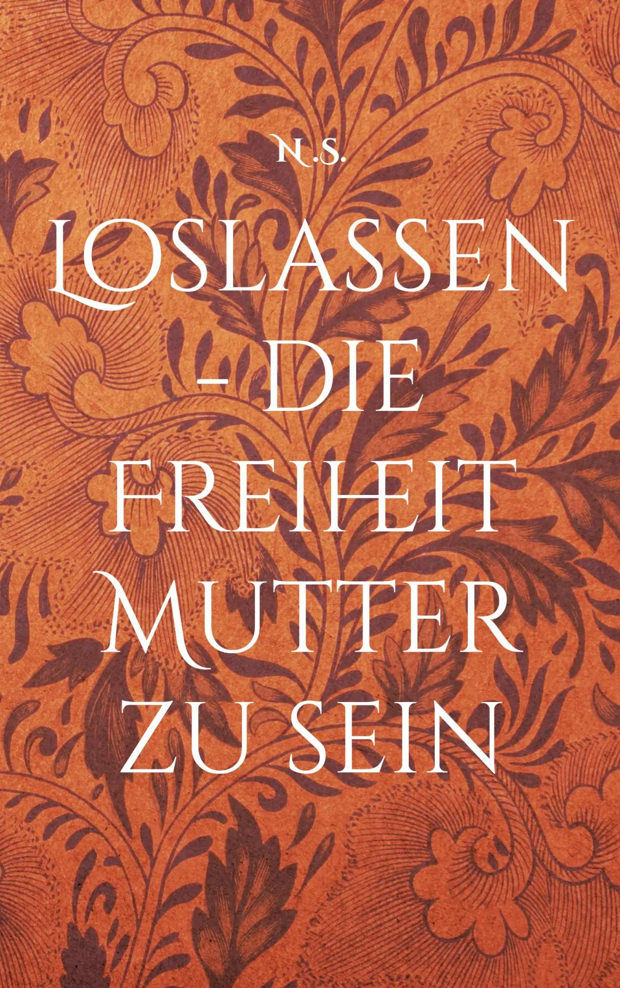 Cover: 9783819209413 | Loslassen - die Freiheit Mutter zu sein | N. S | Taschenbuch | 140 S.