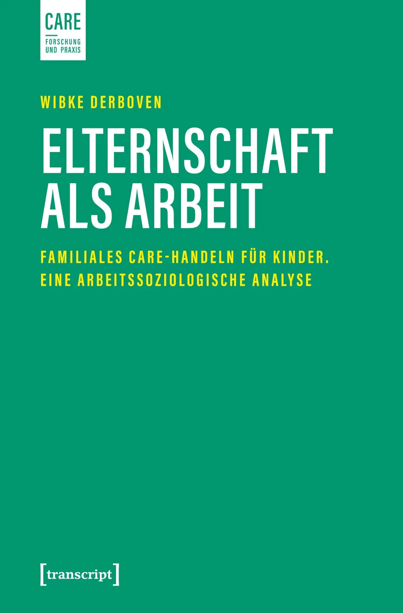 Cover: 9783837649413 | Elternschaft als Arbeit | Wibke Derboven | Taschenbuch | 180 S. | 2023