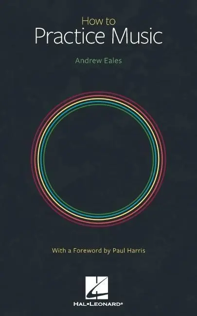Cover: 9781705159613 | How to Practice Music by Andrew Eales with a Foreword by Paul Harris