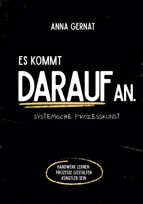 Cover: 9783565449613 | Es kommt darauf an. | Systemische Prozesskunst.DE | Anna Gernat | Buch