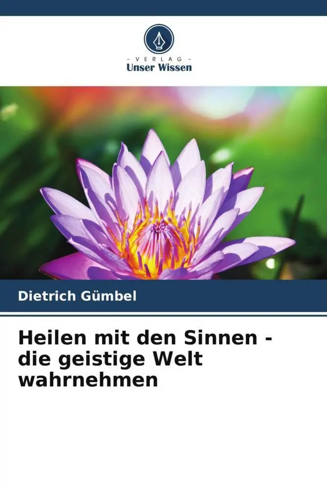 Cover: 9786204859613 | Heilen mit den Sinnen - die geistige Welt wahrnehmen | Dietrich Gümbel
