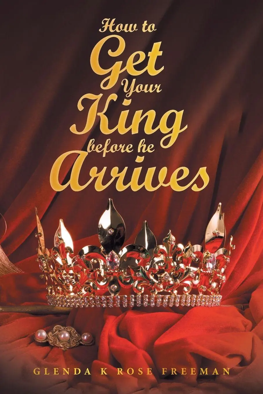 Cover: 9798765229613 | How to Get Your King Before He Arrives | Glenda K Rose Freeman | Buch