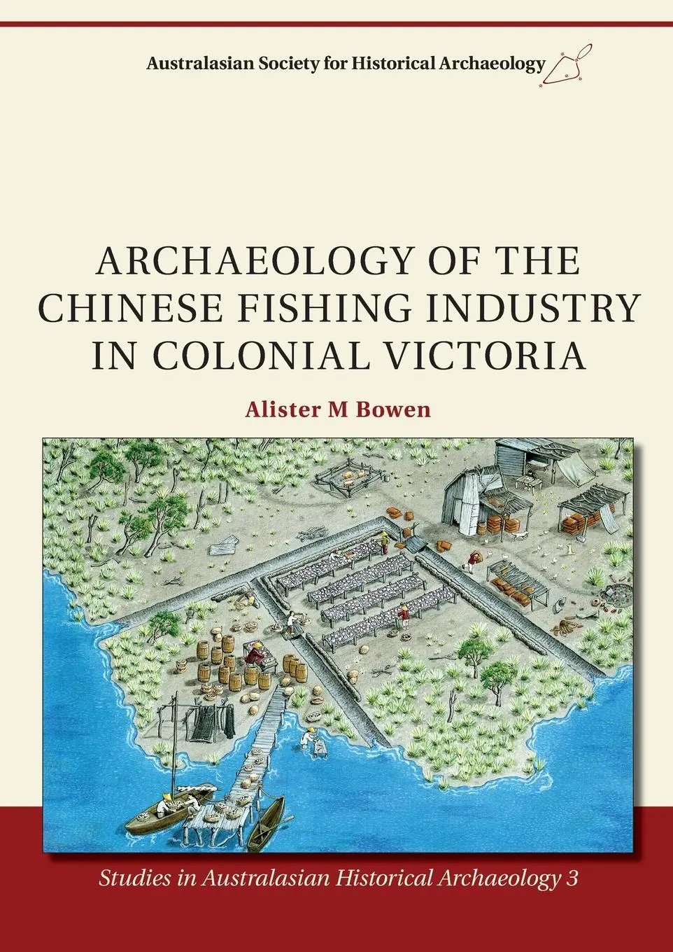 Cover: 9781920899813 | Archaeology of the Chinese Fishing Industry in Colonial Victoria