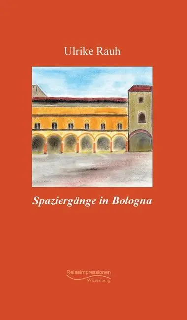 Cover: 9783956329913 | Spaziergänge in Bologna | Reiseimpressionen | Ulrike Rauh | Buch