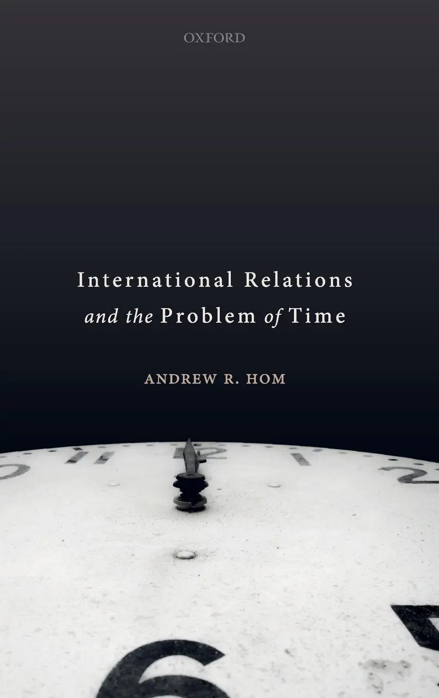 Cover: 9780198850014 | International Relations and the Problem of Time | Andrew R Hom | Buch