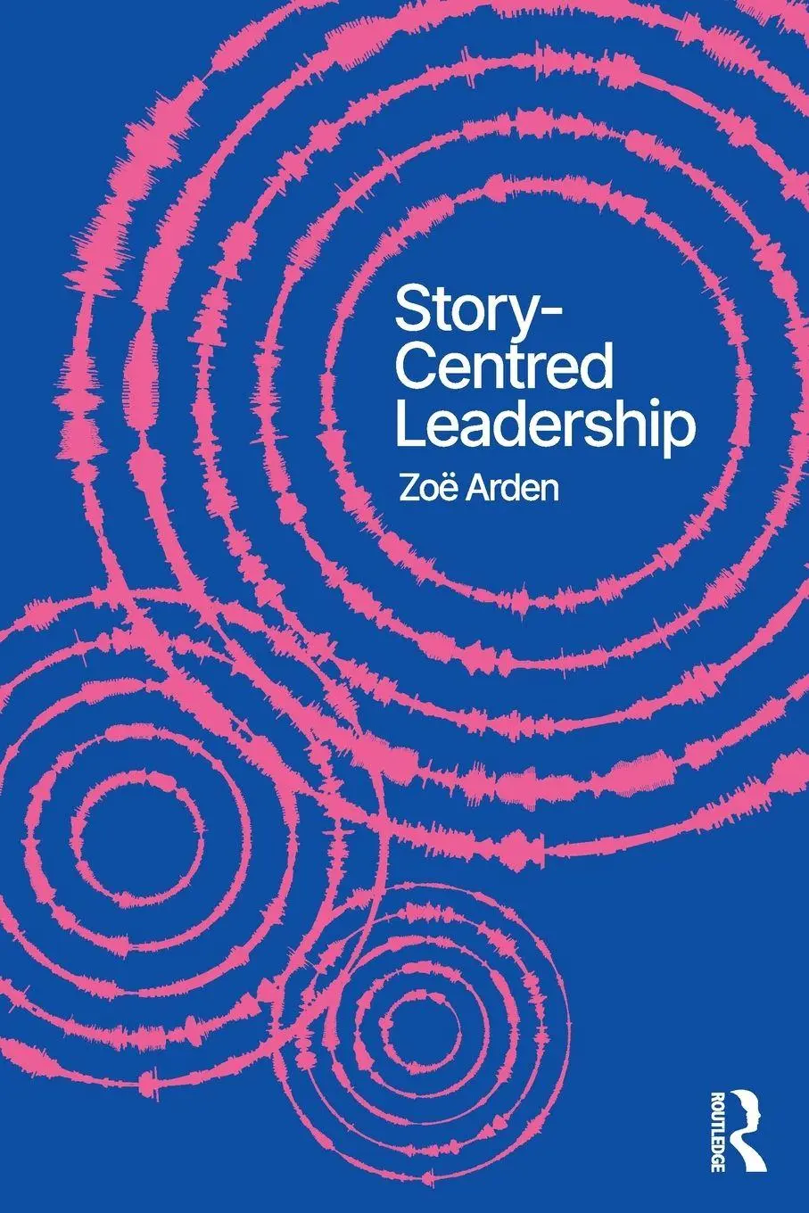 Cover: 9781032870014 | Story-Centred Leadership | Crafting Cultures of Change | Zoë Arden