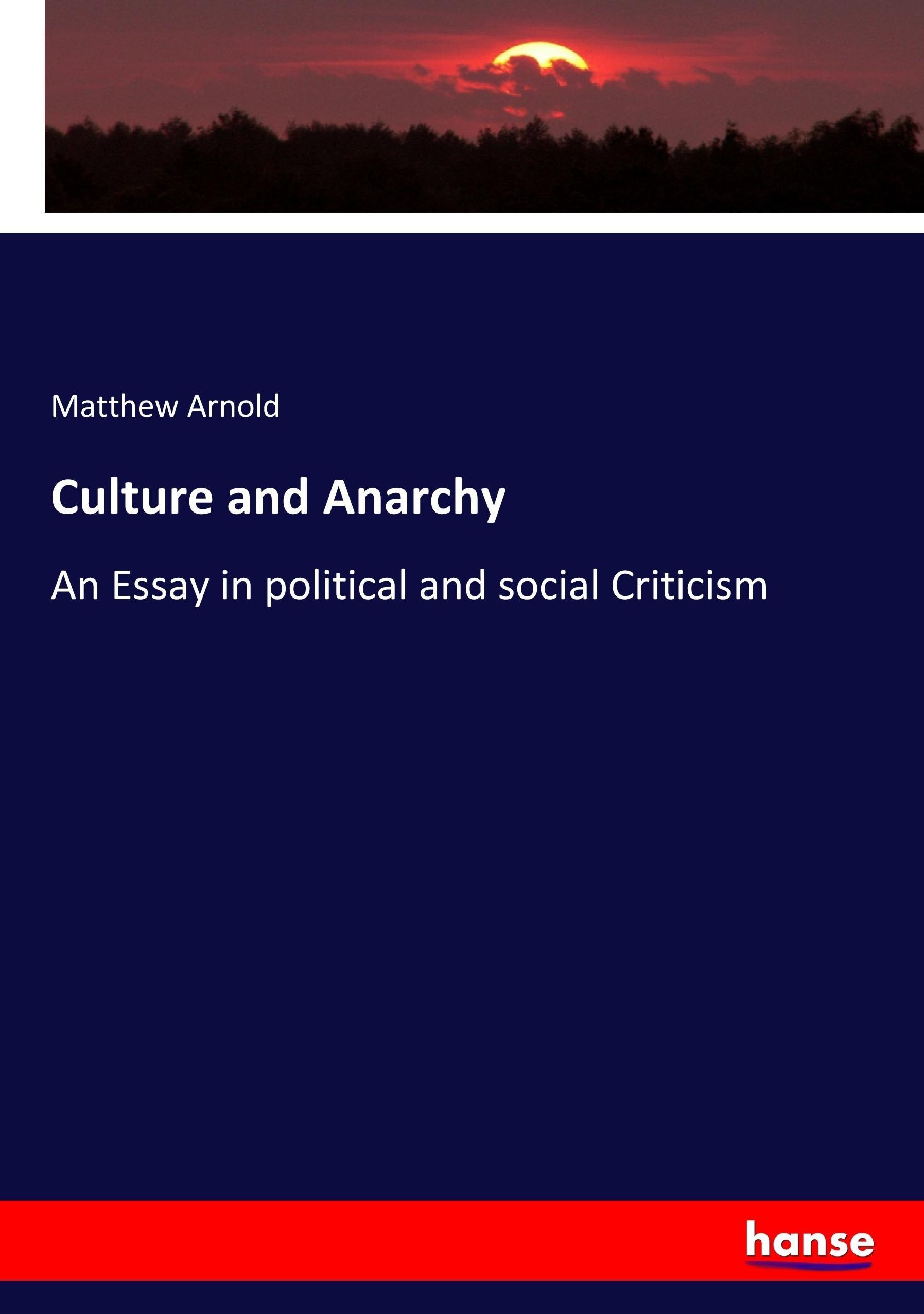 Culture and Anarchy | An Essay in political and social Criticism | Matthew Arnold | Taschenbuch | Paperback | 212 S. | Englisch | 2017 | hansebooks | EAN 9783337070014 - Arnold, Matthew