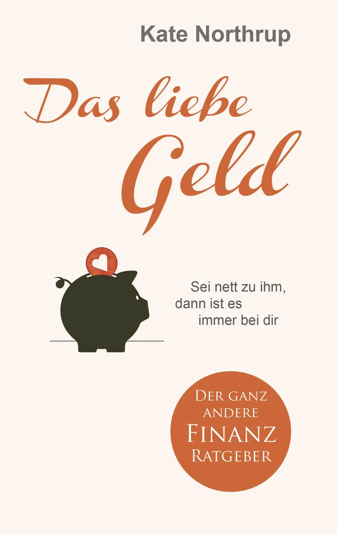 Cover: 9783957360014 | Das liebe Geld | Sei nett zu ihm, dann ist es immer bei dir | Northrup
