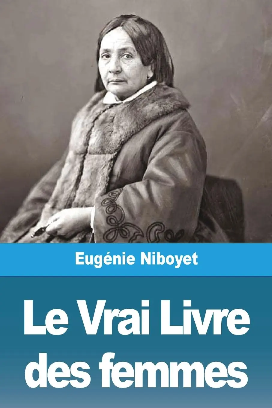 Cover: 9783988810014 | Le Vrai Livre des femmes | Eugénie Niboyet | Taschenbuch | Französisch