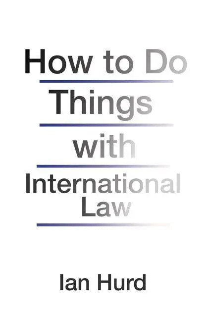 Cover: 9780691170114 | Hurd, I: How to Do Things with International Law | Ian Hurd | Buch