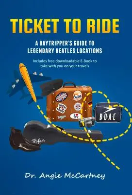 Cover: 9781637610114 | Ticket to Ride | Legendary Beatle Locations For The Day Tripper | Buch