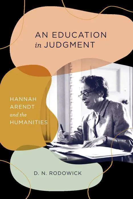 Cover: 9780226780214 | An Education in Judgment | Hannah Arendt and the Humanities | Rodowick