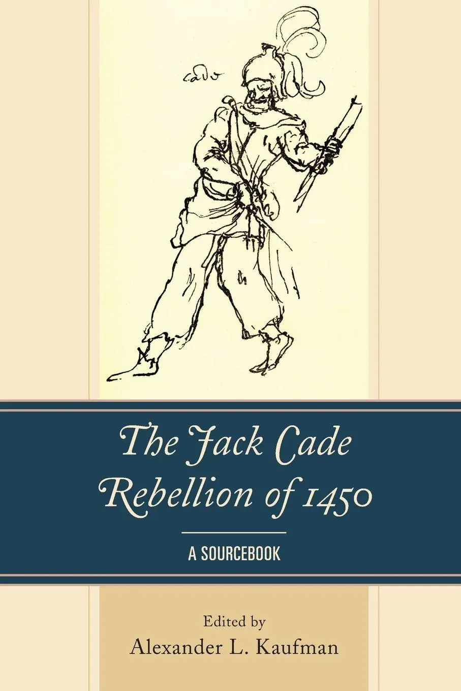 Cover: 9781498550314 | Jack Cade Rebellion of 1450 | A Sourcebook | Alexander L. Kaufman
