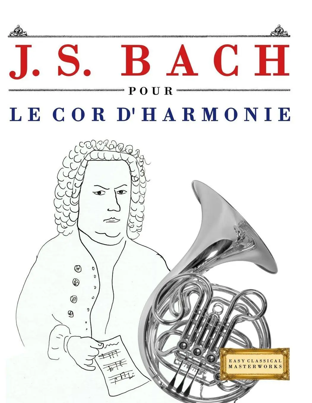 Cover: 9789974940314 | J. S. Bach pour le Cor d'harmonie | E. C. Masterworks | Taschenbuch