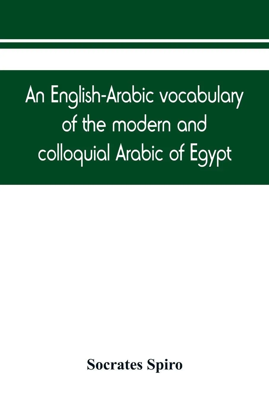 Cover: 9789389450514 | An English-Arabic vocabulary of the modern and colloquial Arabic of...