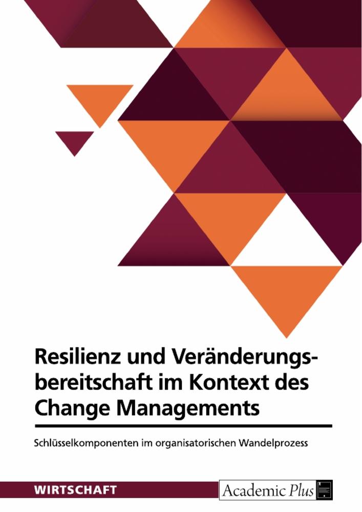 Cover: 9783389040614 | Resilienz und Veränderungsbereitschaft im Kontext des Change...
