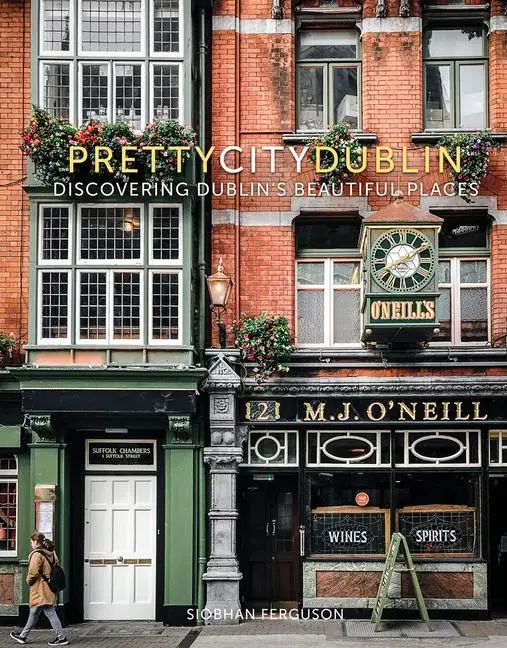 Cover: 9780750990714 | Prettycitydublin | Discovering Dublin's Beautiful Places Volume 3