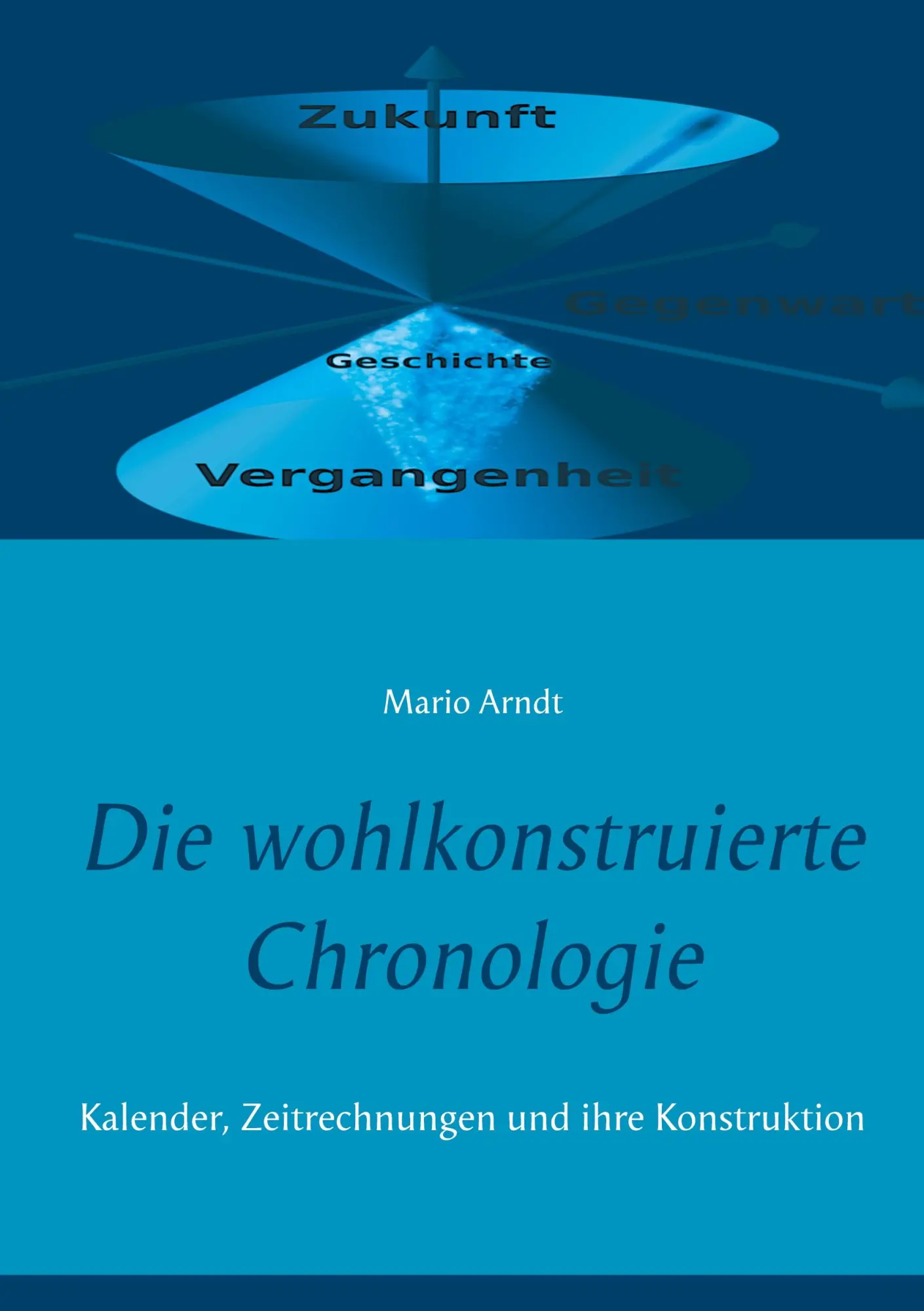 Cover: 9783751980814 | Die wohlkonstruierte Chronologie | Mario Arndt | Taschenbuch | 204 S.