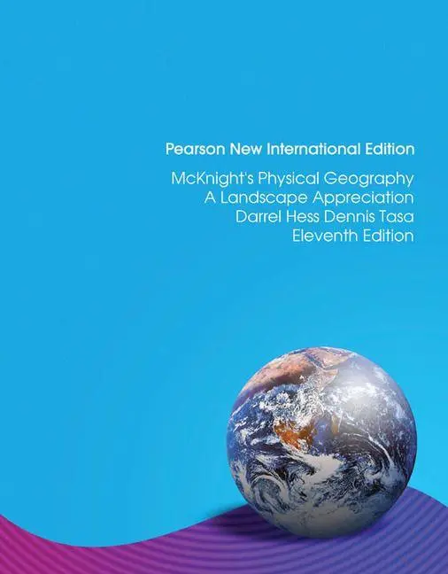 Pearson McKnight's Physical Geography, A Landscape Appreciation