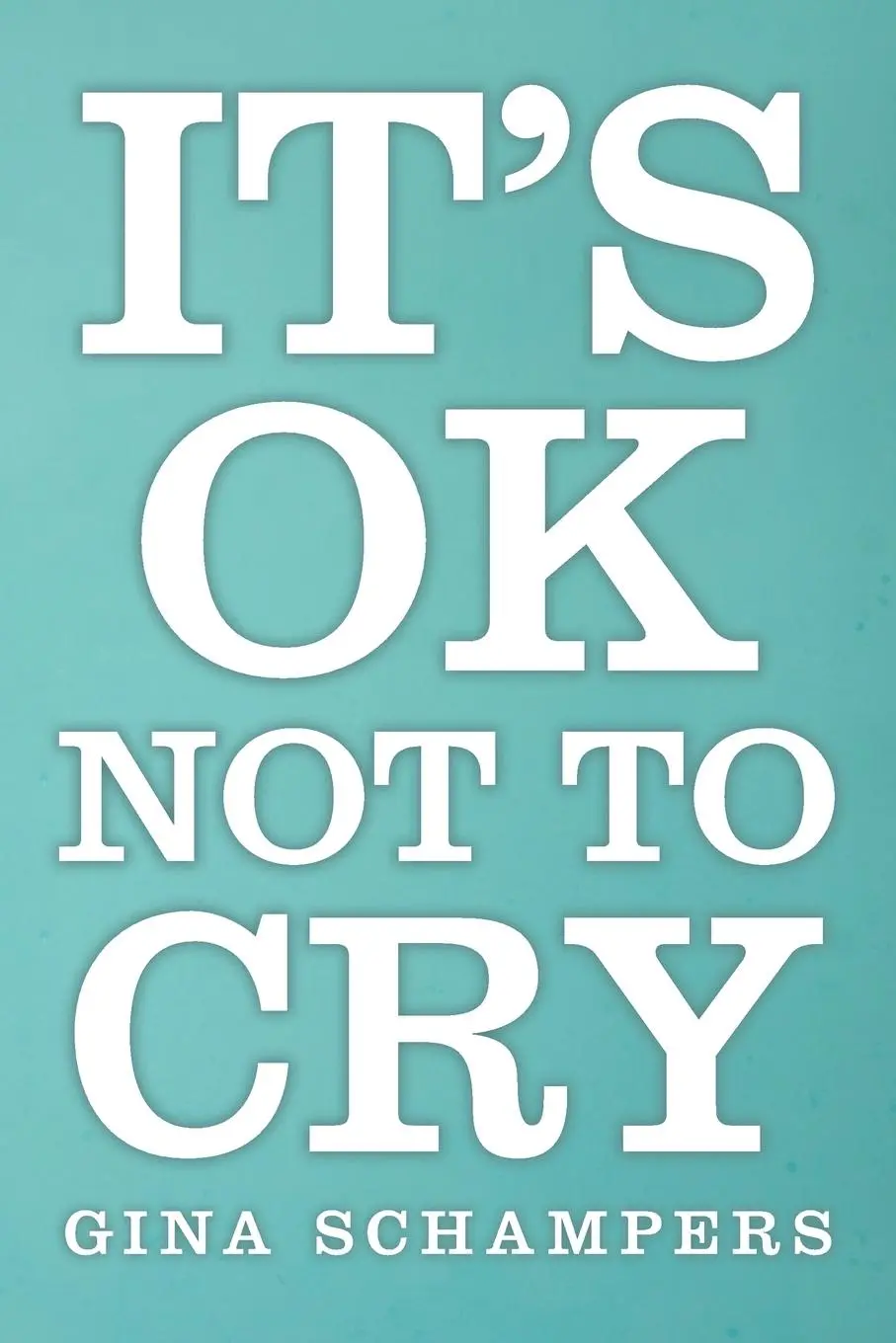 Cover: 9781504350914 | It's Ok Not To Cry | Gina Schampers | Taschenbuch | Englisch | 2016