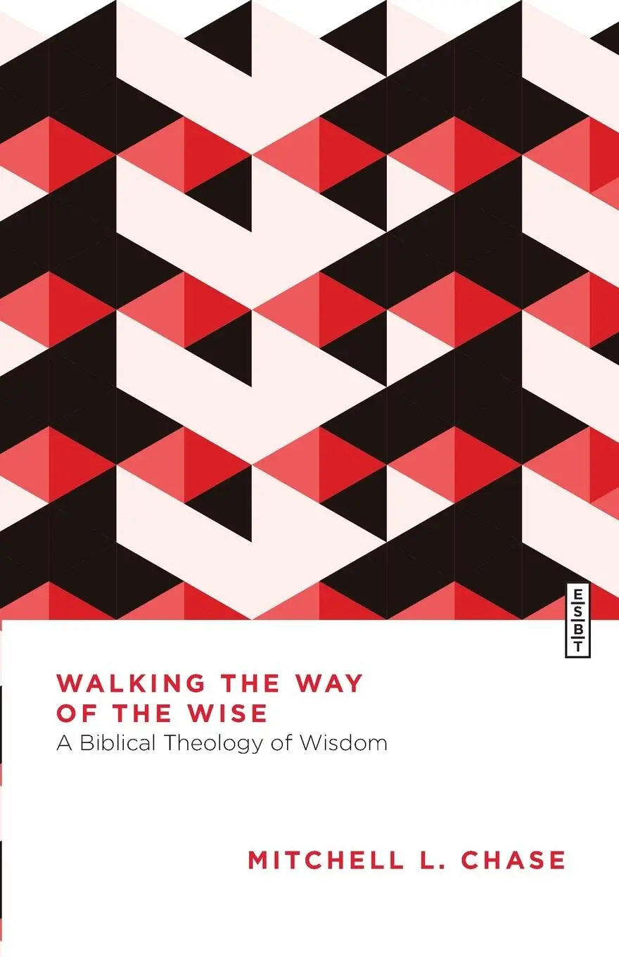 Cover: 9781514010914 | Walking the Way of the Wise | A Biblical Theology of Wisdom | Chase