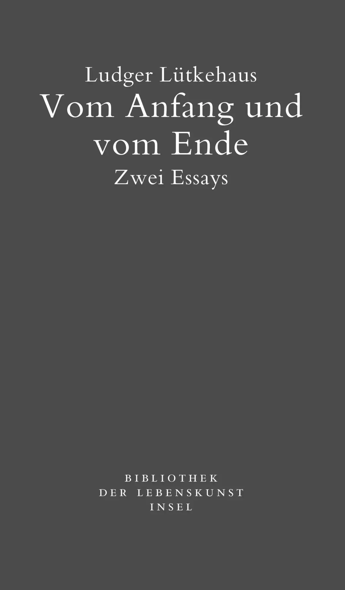 Cover: 9783458240914 | Vom Anfang und vom Ende | Zwei Essays | Ludger Lütkehaus | Taschenbuch
