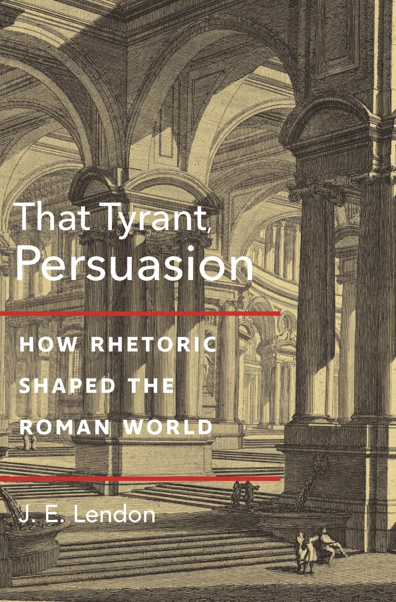 Cover: 9780691221014 | That Tyrant, Persuasion | How Rhetoric Shaped the Roman World | Lendon