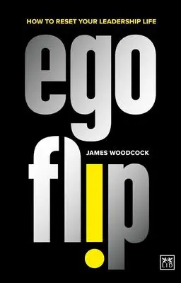 Cover: 9781915951014 | Ego Flip | How to Reset Your Leadership Life | James Woodcock | Buch