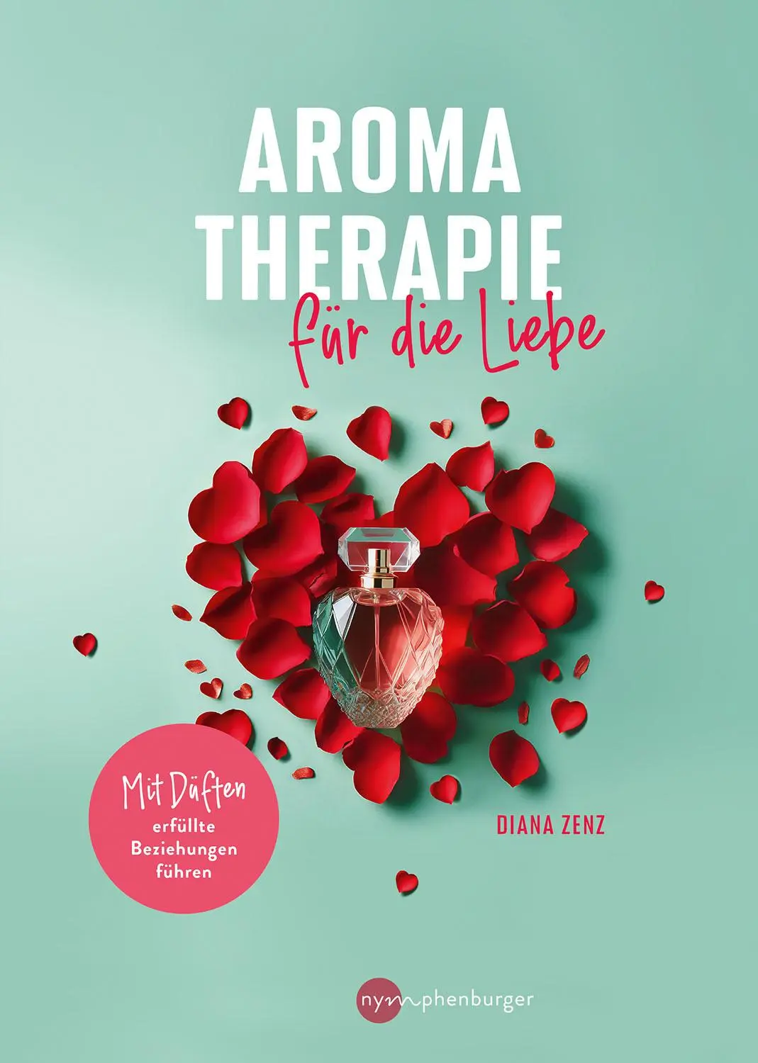 Cover: 9783968601014 | Aromatherapie für die Liebe | Diana Zenz | Taschenbuch | 144 S. | 2025