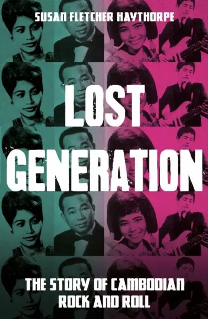 Cover: 9781800461314 | Lost Generation | The Story of Cambodian Rock and Roll | Haythorpe