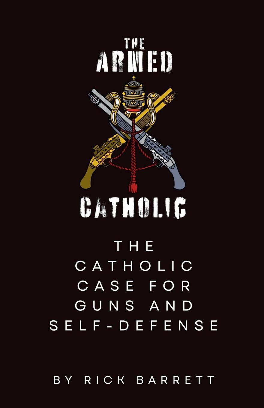 Cover: 9798991371414 | The Armed Catholic The Catholic Case for Guns and Self-Defense | Buch