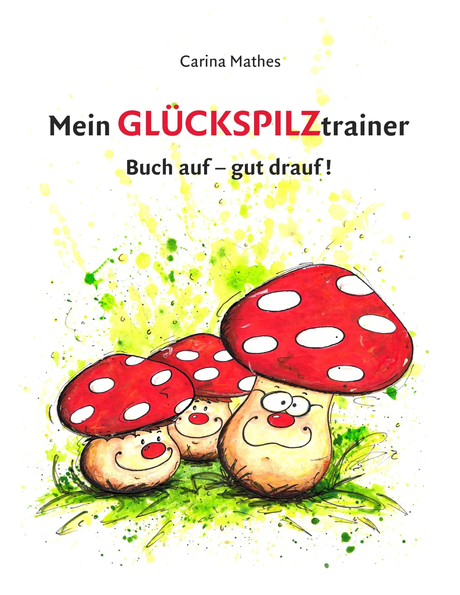 Cover: 9783842371514 | Mein Glückspilztrainer | Buch auf - gut drauf! | Carina Mathes | Buch