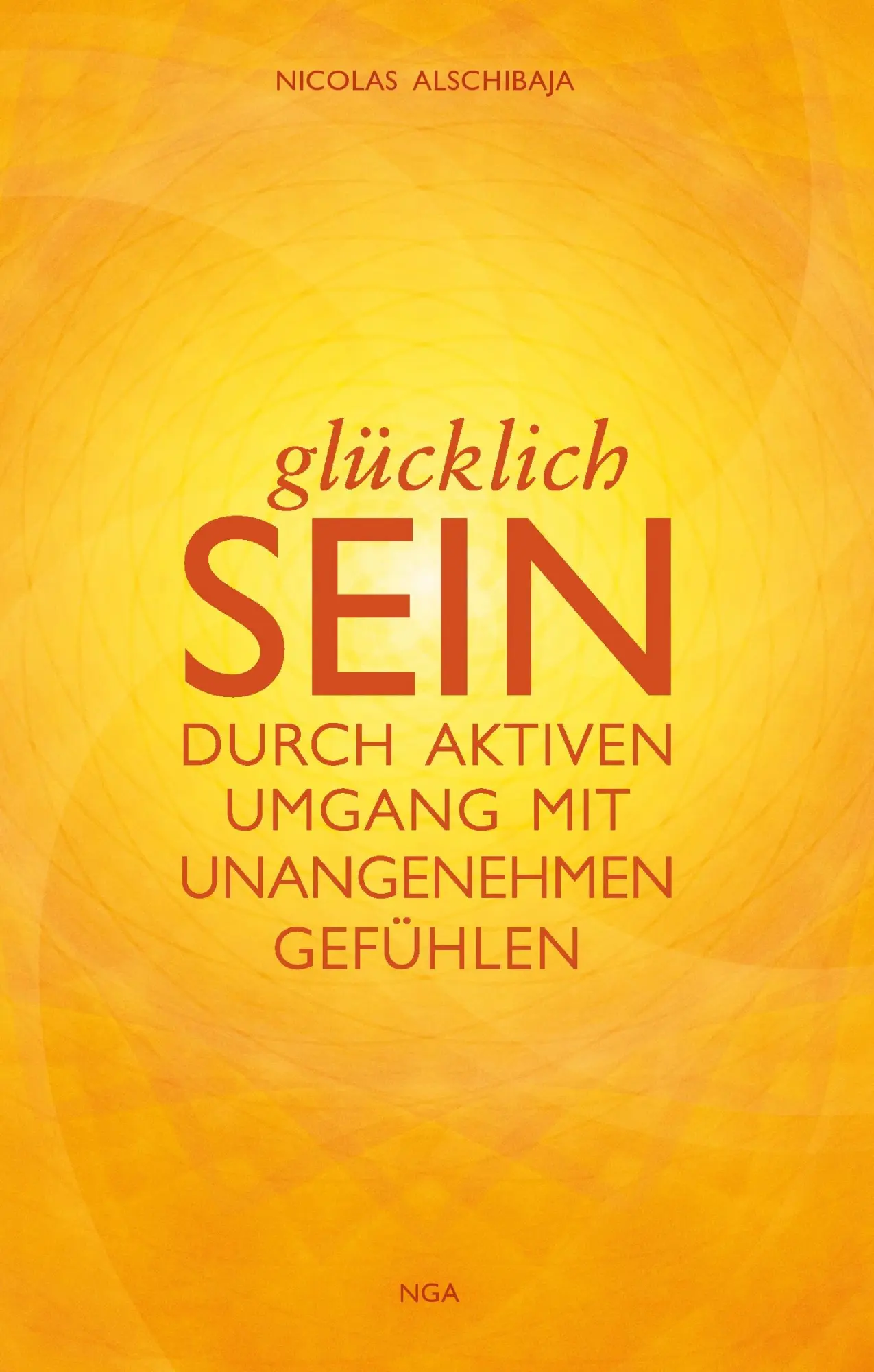 Cover: 9783981651614 | GLÜCKLICH SEIN | durch aktiven Umgang mit unangenehmen Gefühlen | Buch