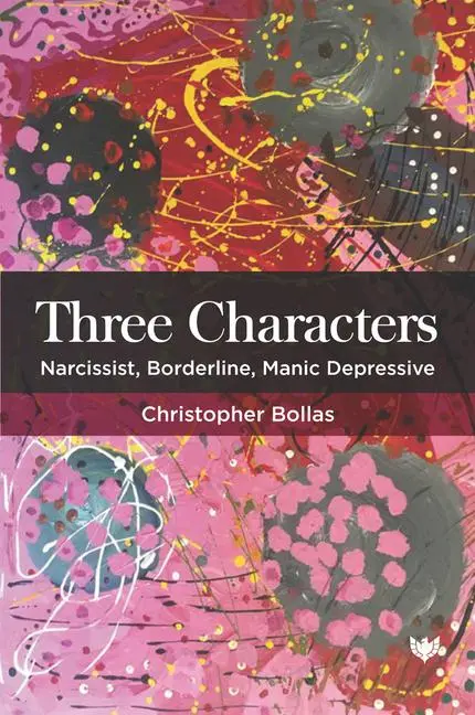 Cover: 9781912691814 | Three Characters | Narcissist, Borderline, Manic Depressive | Bollas