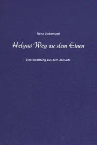 Cover: 9783874951814 | Liebemund, R: Helgas Weg zu dem Einen | Rena Liebemund | Taschenbuch
