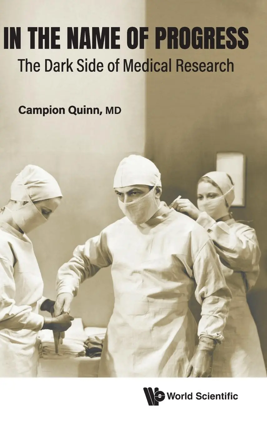 Cover: 9789811291814 | IN THE NAME OF PROGRESS | THE DARK SIDE OF MEDICAL RESEARCH | Quinn