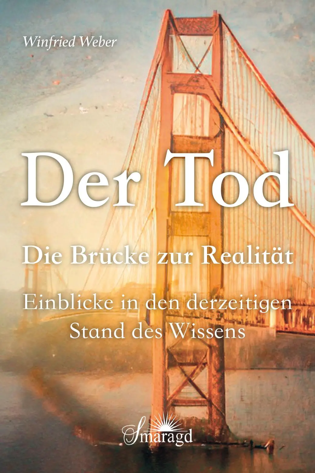 Cover: 9783955312114 | Der Tod, die Brücke zur Realität | Winfried Weber | Taschenbuch | 2022