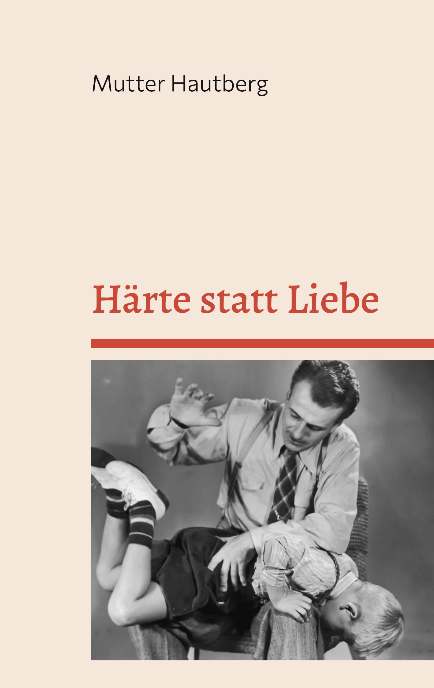 Cover: 9783756242214 | Härte statt Liebe | Mutter Hautberg | Taschenbuch | Paperback | 36 S.