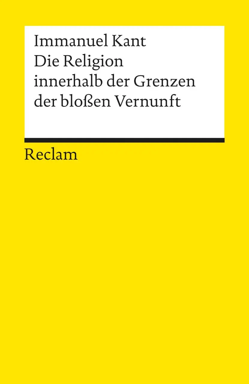 Cover: 9783150012314 | Die Religion innerhalb der Grenzen der bloßen Vernunft | Immanuel Kant