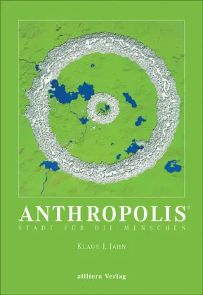 Cover: 9783865202314 | Anthropolis | Stadt für die Menschen | Klaus J Jahn | Taschenbuch