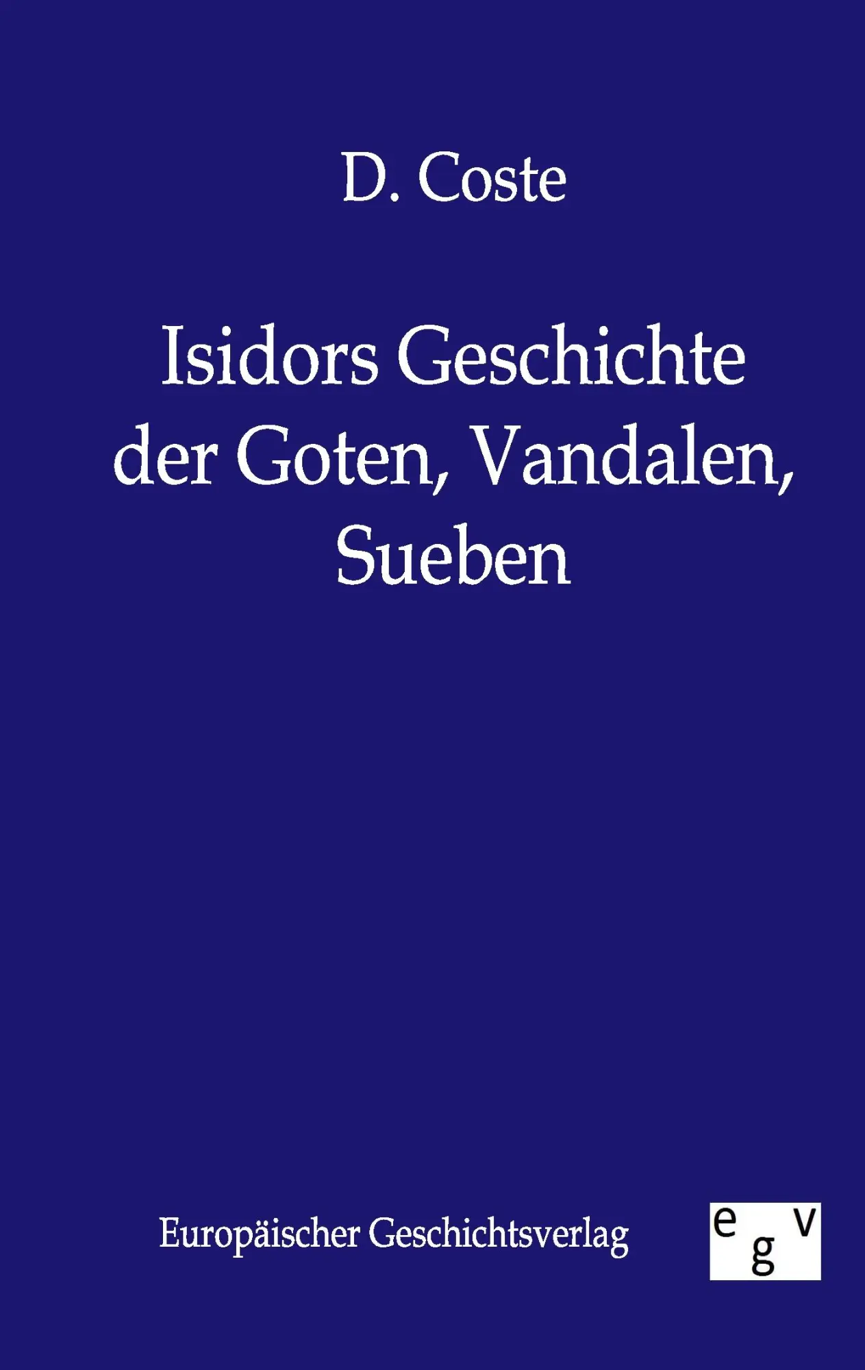 Cover: 9783863822514 | Isidors Geschichte der Goten, Vandalen, Sueben | D. Coste | Buch