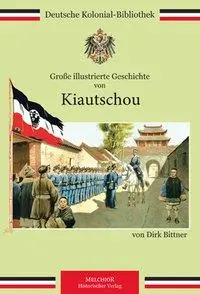Cover: 9783942562614 | Bittner, D: Große illustrierte Geschichte von Kiautschou | Bittner