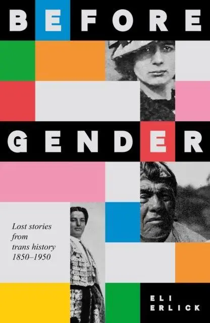 Cover: 9781526192714 | Before Gender | Lost Stories from TRANS History 1850-1950 | Eli Erlick
