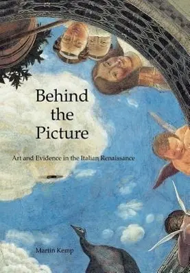 Cover: 9780300082814 | Kemp, M: Behind the Picture - Art &amp; Evidence in the Italian | Kemp
