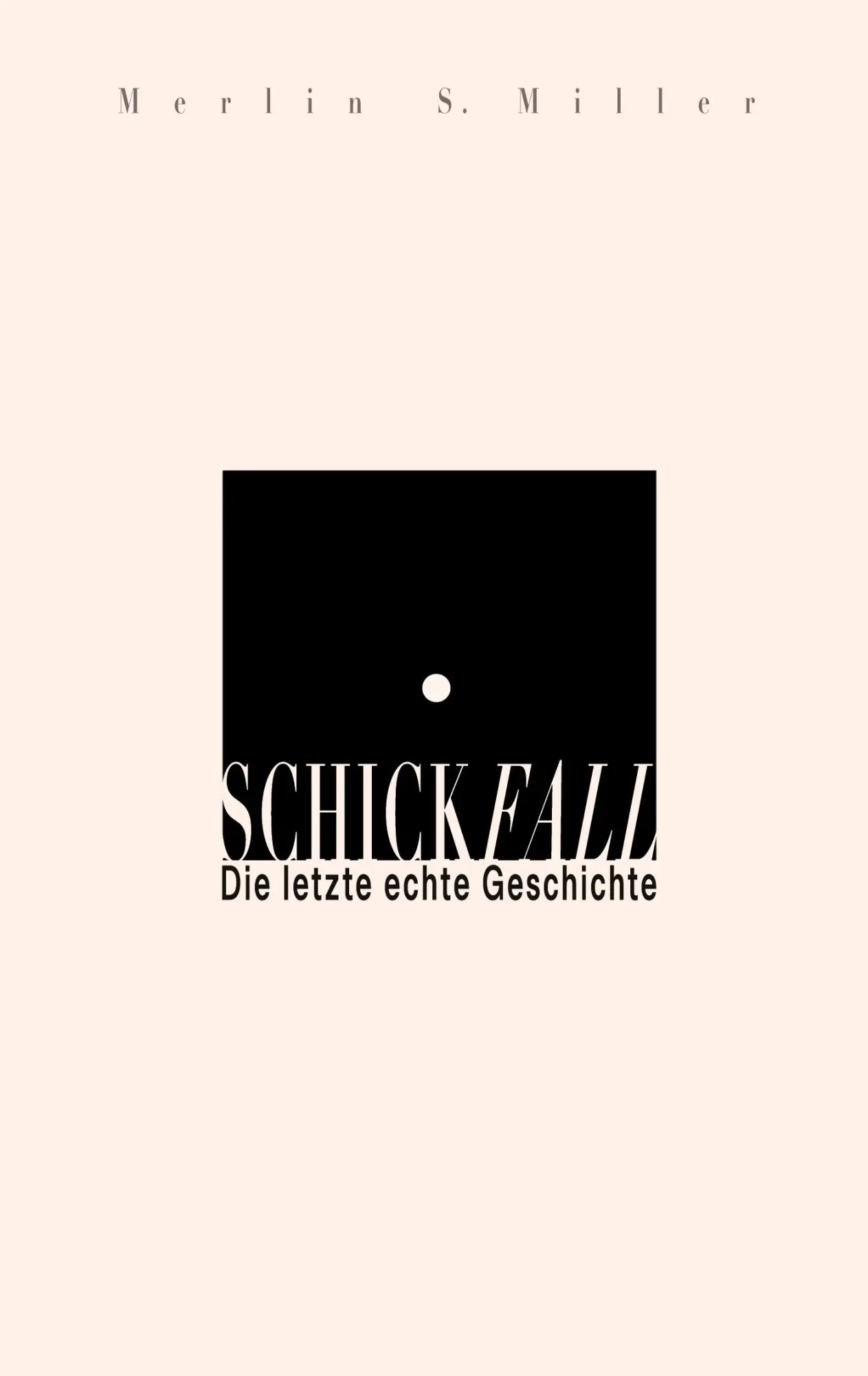 Cover: 9783695732814 | SCHICKFALL | Die letzte echte Geschichte | Merlin S. Miller | Buch
