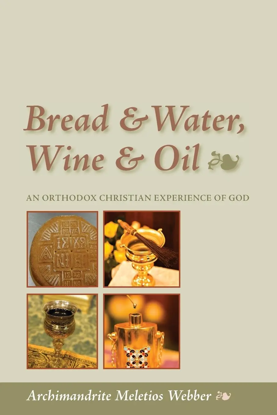 Cover: 9781888212914 | Bread &amp; Water, Wine &amp; Oil | An Orthodox Christian Experience of God