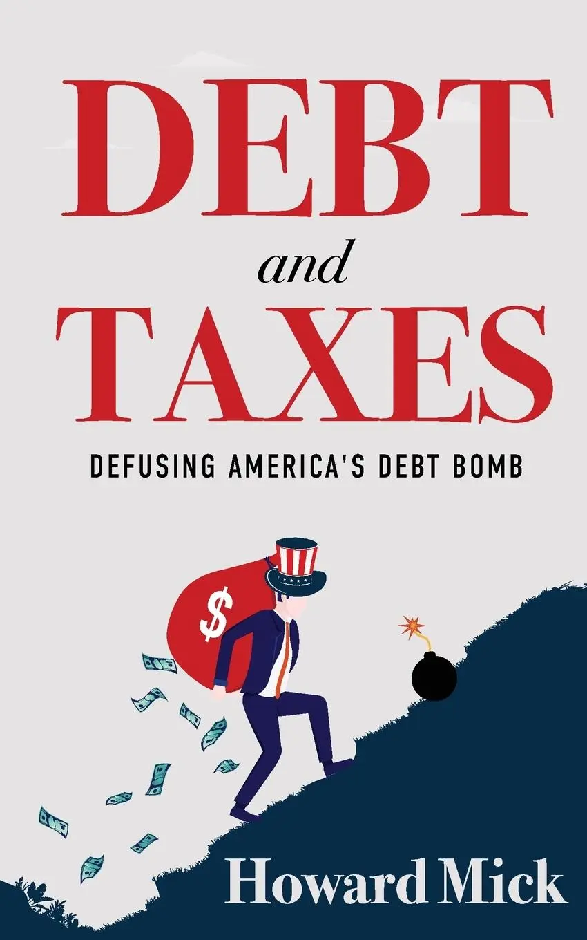 Cover: 9781961302914 | Debt and Taxes | Defusing America's Debt Bomb | Howard Mick | Buch